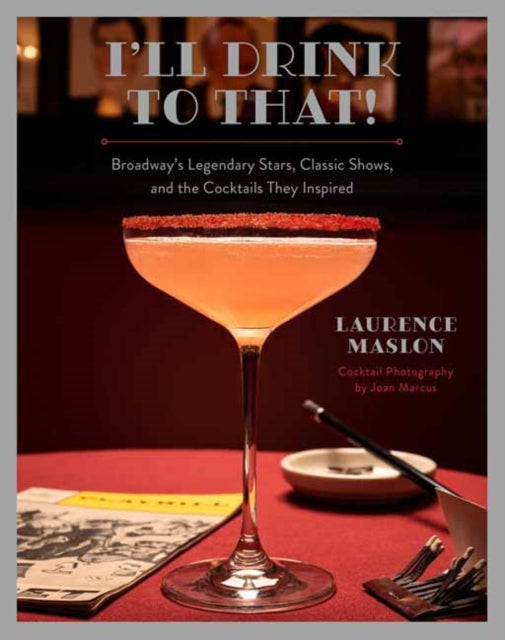 Book cover of: I'll Drink to That! Broadway Cocktails. By: Laurence Maslon