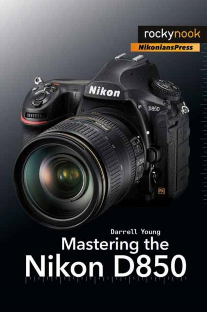 Book cover of: Mastering the Nikon D850. By: Darrell Young