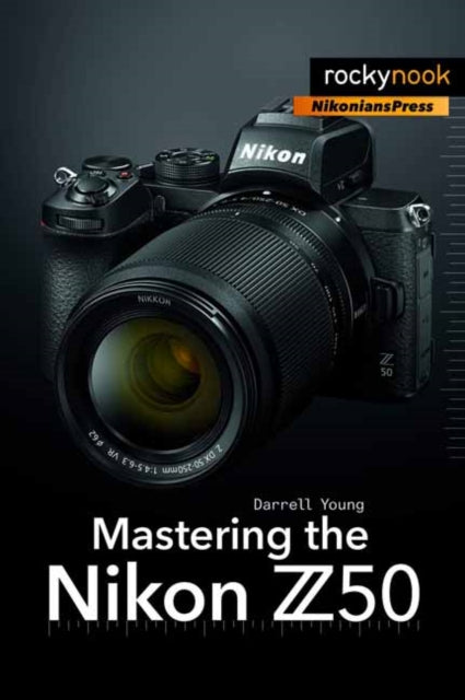 Book cover of: Mastering the Nikon Z50. By: Darrell Young