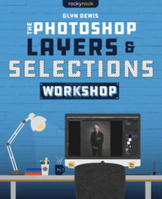 Book cover of: Photoshop Layers and Selections Workshop. By: Glyn Dewis
