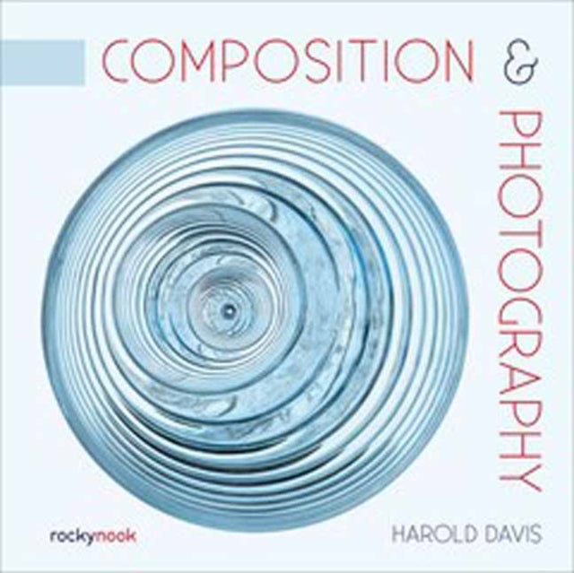Book cover of: Composition & Photography. By: Harold Davis