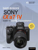 David Busch's Sony Alpha a7 IV Guide to Digital Photography 9781681988870 David D. Busch