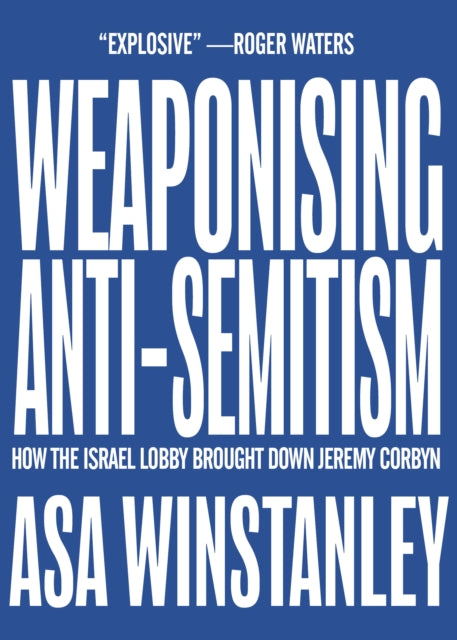 Book cover of: Weaponising Anti-Semitism. By: Asa Winstanley