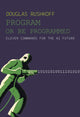 Book cover of: Program Or Be Programmed. By: Douglas Rushkoff