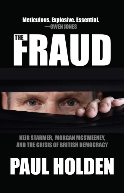 Fraud, Keir Starmer, Labour Together, and the Crisis of British Democracy 9781682195987 Paul Holden