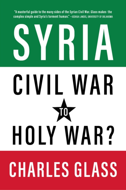 Syria in Ashes, Civil War to Holy War? 9781682196069 Charles Glass