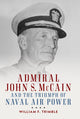 Book cover of: Admiral John S. McCain and the Triumph of Naval Ai. By: William F Trimble