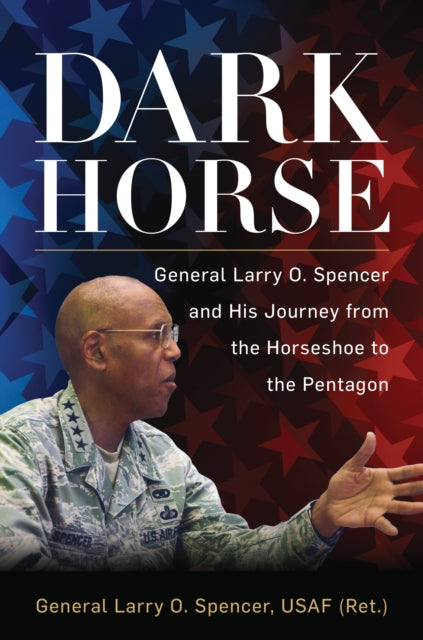 Book cover of: Dark Horse. By: Gen. Larry O. Spencer  USAF (Ret.)