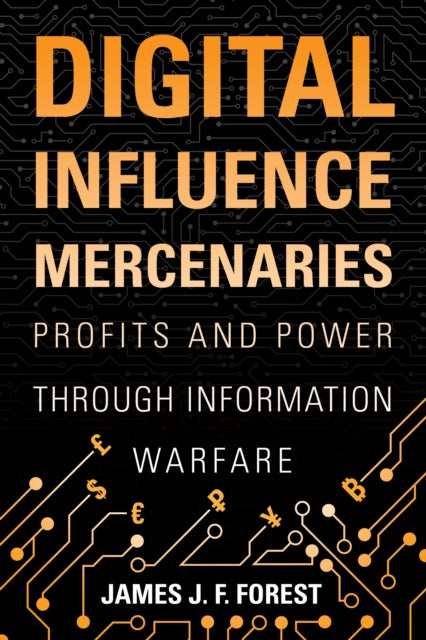 Book cover of: Digital Influence Mercenaries. By: James J. F. Forest