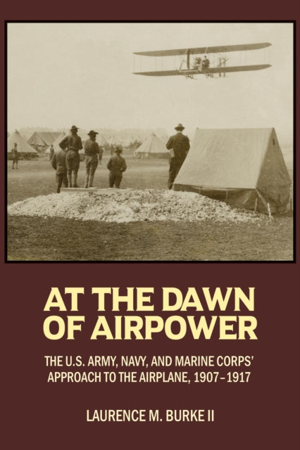 Book cover of: At the Dawn of Airpower. By: Laurence M. Burke II