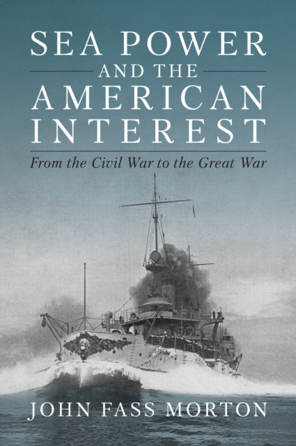 Book cover of: Sea Power and the American Interest. By: John Fass Morton