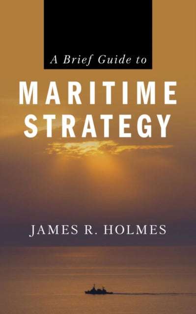Book cover of: Brief Guide to Maritime Strategy