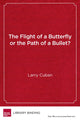 Book cover of: Flight of a Butterfly or the Path of a Bullet?. By: Larry Cuban