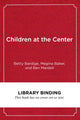 Book cover of: Children at the Center. By: Betty Bardige