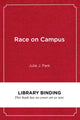 Book cover of: Race on Campus. By: Julie J. Park