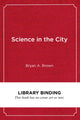 Book cover of: Science in the City. By: Bryan A. Brown