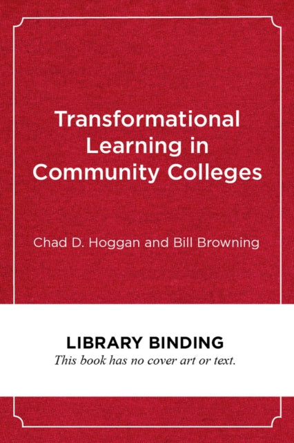 Book cover of: Transformational Learning in Community Colleges. By: Chad D. Hoggan