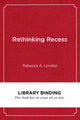 Book cover of: Rethinking Recess. By: Rebecca A. London