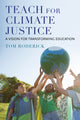 Book cover of: Teach for Climate Justice. By: Tom Roderick