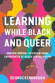 Book cover of: Learning While Black and Queer. By: Ed Brockenbrough