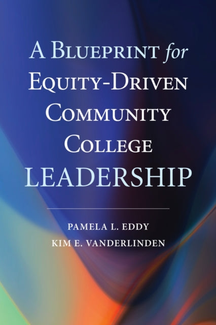 Book cover of: Blueprint for Equity-Driven Community College Leadership. By: Pamela L. Eddy
