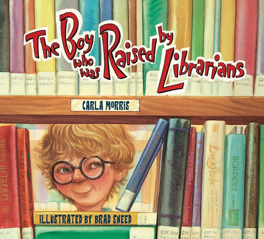 Book cover of: Boy Who Was Raised by Librarians. By: Carla Morris