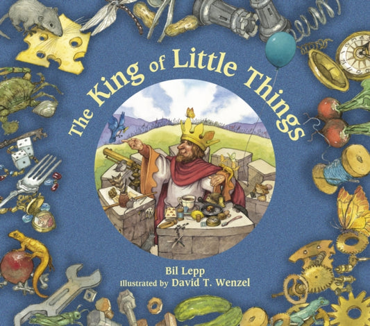 Book cover of: King of Little Things. By: Bil Lepp