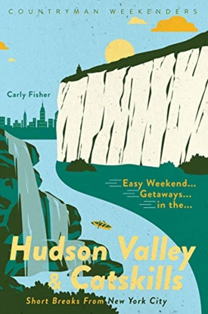 Book cover of: Easy Weekend Getaways in the Hudson Valley & Catskills. By: Carly Fisher