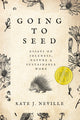 Book cover of: Going to Seed. By: Kate J. Neville