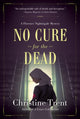 Book cover of: No Cure for the Dead. By: Christine Trent