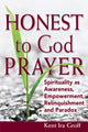Book cover of: Honest to God Prayer. By: Kent Ira Groff