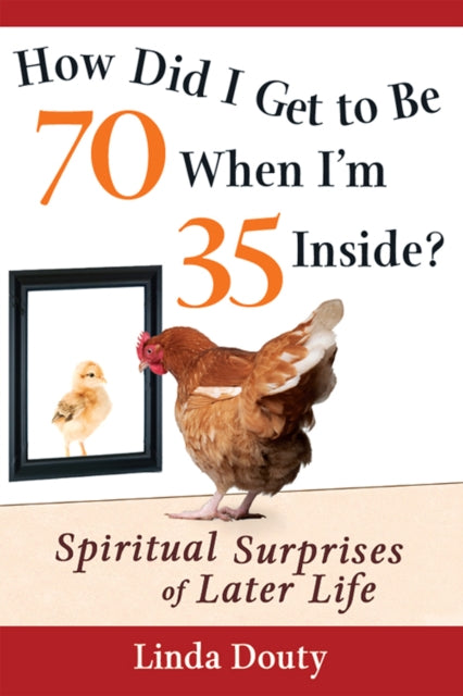 Book cover of: How Did I Get to Be 70 When I'm 35 Inside?. By: Linda Douty