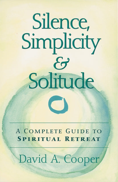 Book cover of: Silence, Simplicity & Solitude. By: David A. Cooper