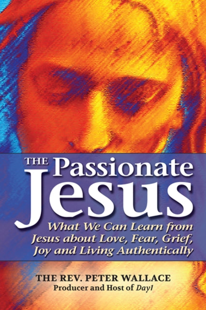 Book cover of: Passionate Jesus. By: Peter Wallace