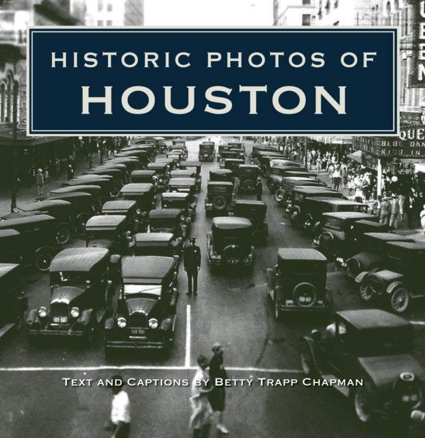 Book cover of: Historic Photos of Houston. By: Betty Trapp Chapman
