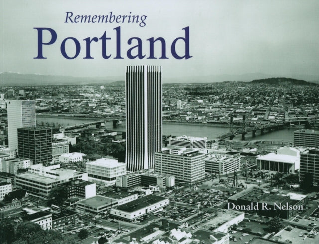 Book cover of: Remembering Portland. By: Donald R. Nelson
