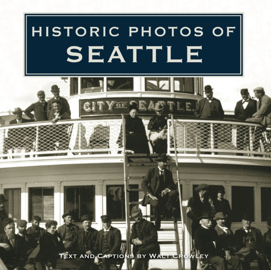 Book cover of: Historic Photos of Seattle. By: Walt Crowley