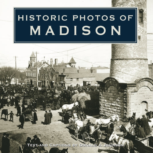Book cover of: Historic Photos of Madison. By: Donald J. Johnson