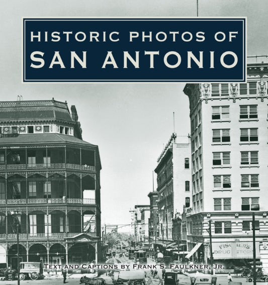Book cover of: Historic Photos of San Antonio. By: Frank S. Faulkner