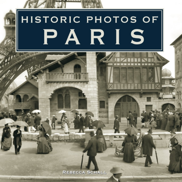 Book cover of: Historic Photos of Paris. By: Rebecca Schall