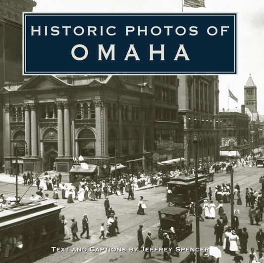 Book cover of: Historic Photos of Omaha. By: Jeffrey Spencer