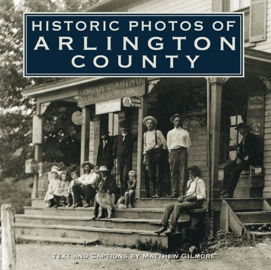 Book cover of: Historic Photos of Arlington County. By: Matthew Gilmore