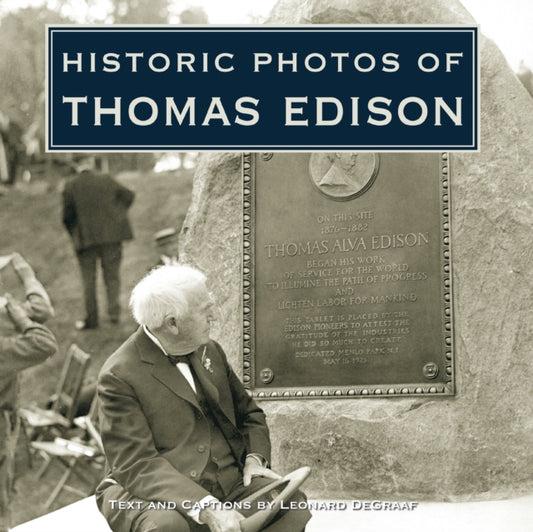 Book cover of: Historic Photos of Thomas Edison. By: Leonard DeGraaf