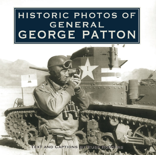 Book cover of: Historic Photos of General George Patton. By: Russ Rodgers