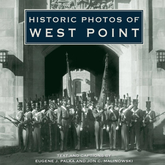Book cover of: Historic Photos of West Point. By: Eugene J. Palka