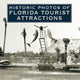 Book cover of: Historic Photos of Florida Tourist Attractions. By: Steve Rajtar