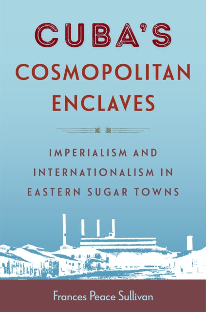 Book cover of: Cuba's Cosmopolitan Enclaves. By: Frances Peace Sullivan