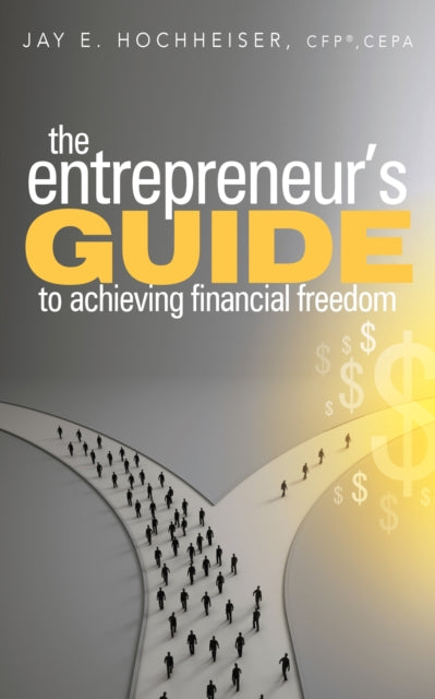 Book cover of: Entrepreneur's Guide to Achieving Financial Freedom. By: Jay E. Hochheiser