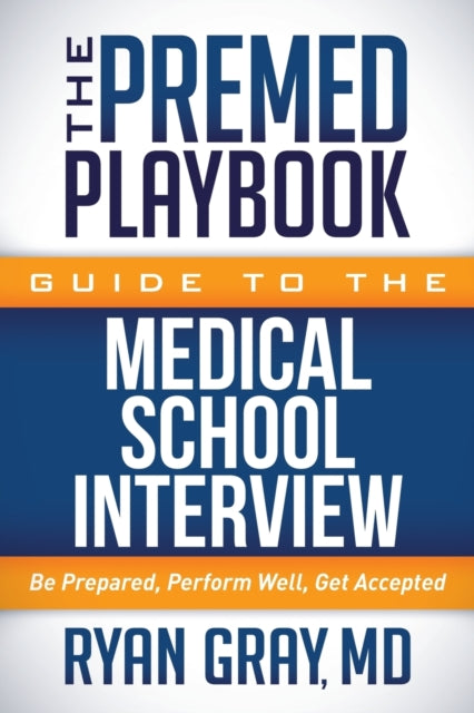 Book cover of: Premed Playbook Guide to the Medical School Interview. By: Gray, Ryan M.D.