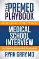 Book cover of: Premed Playbook Guide to the Medical School Interview. By: Gray, Ryan M.D.